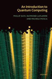 An Introduction to Quantum Computing by Phillip Kaye, Raymond Laflamme, and Michele Mosca